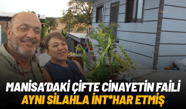 Manisa'daki çifte cinayetin faili aynı silahla intihar etmiş
