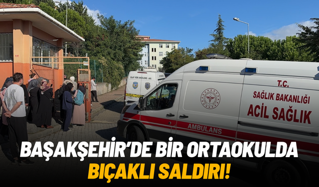Başakşehir’de okulda bıçaklı saldırı: 5 öğrenci yaralandı