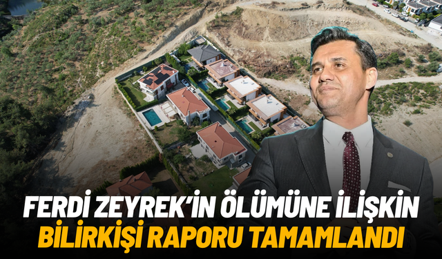 Ferdi Zeyrek’in ölümüne ilişkin bilirkişi raporu tamamlandı