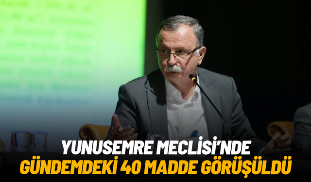 Yunusemre Meclisi'nde gündemdeki 40 madde görüşüldü