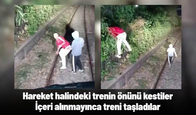 Hareket halindeki trenin önünü kestiler, içeri alınmayınca treni taşladılar