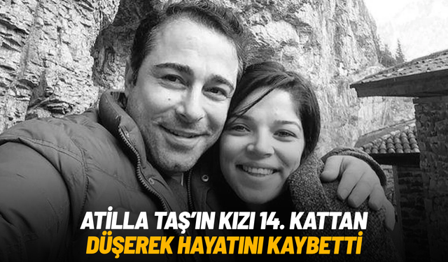 Atilla Taş'ın kızı hayatını kaybetti