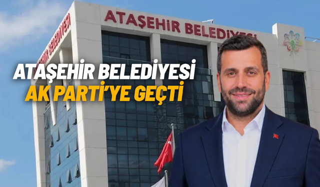 Ataşehir Belediyesi AK Parti'ye geçti