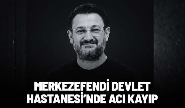 Manisa Merkezefendi Devlet Hastanesi’nde acı kayıp
