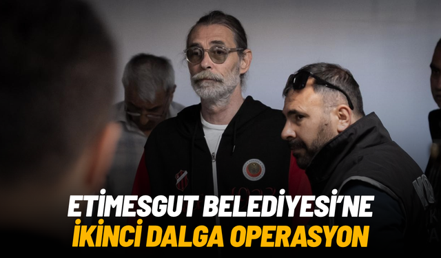 Etimesgut Belediyesi’ne ikinci dalga operasyon: 25 gözaltı