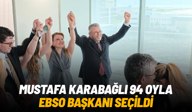 Mustafa Karabağlı 94 oyla EBSO Başkanı seçildi