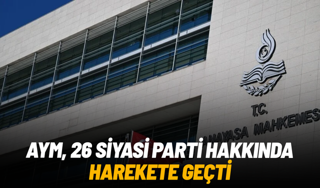 AYM, 26 siyasi parti hakkında suç duyurusunda bulundu