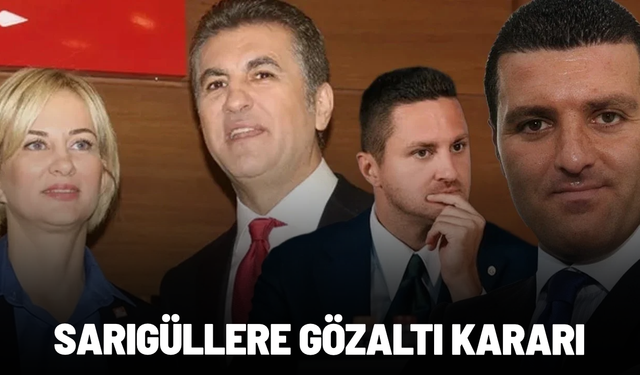 Emir Sarıgül, Ömer Sarıgül ve Aylin Kotil hakkında gözaltı kararı