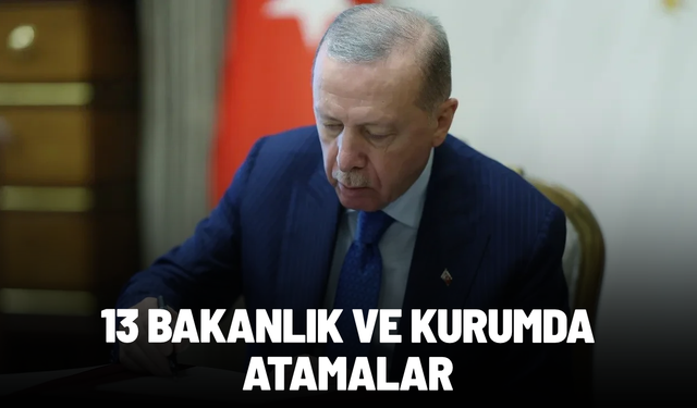 Cumhurbaşkanı Erdoğan’ın imzasıyla 13 bakanlık ve kurumda atama yapıldı