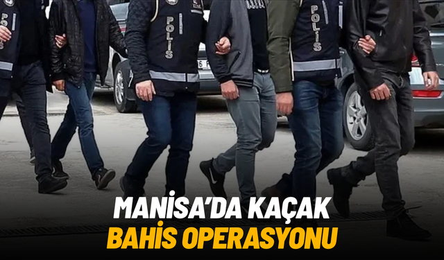 Manisa dahil 33 ilde kaçak bahis operasyonu