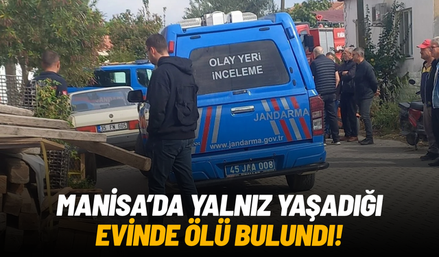 Manisa’da 70 yaşındaki adam evinde ölü bulundu