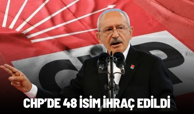 CHP'de 48 isim ihraç edildi