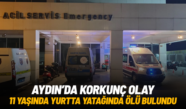Aydın’da 11 yaşındaki çocuk yurtta hayatını kaybetti