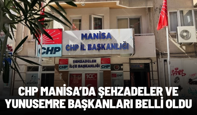 CHP Manisa’da Şehzadeler ve Yunusemre başkanları belli oldu