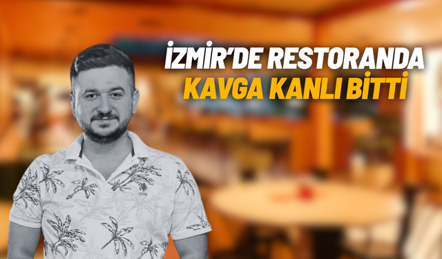 İzmir'de restoranda kanlı kavga: Sahibi öldü, müşteri ağır yaralı