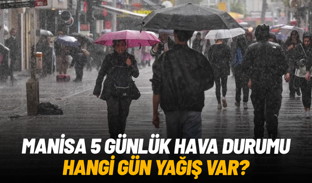 Manisa’da 5 günlük hava durumu belli oldu: Yağış hangi gün etkili olacak?