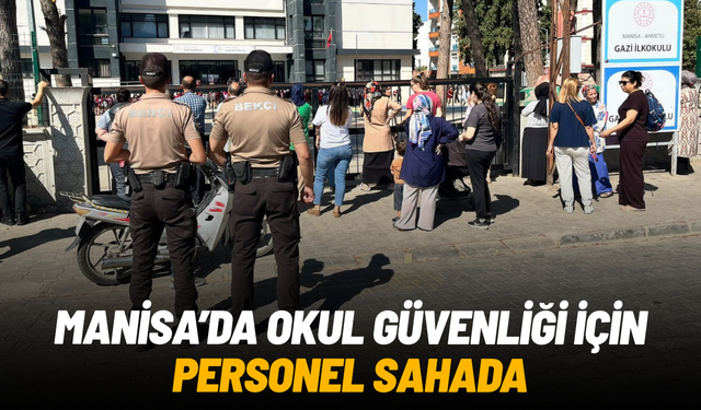 Manisa’da okul güvenliği için 8 bine yakın personel sahaya indi
