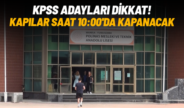 KPSS adaylarına kritik uyarı: "Saat 10.00’dan sonra kapılar kapanacak"