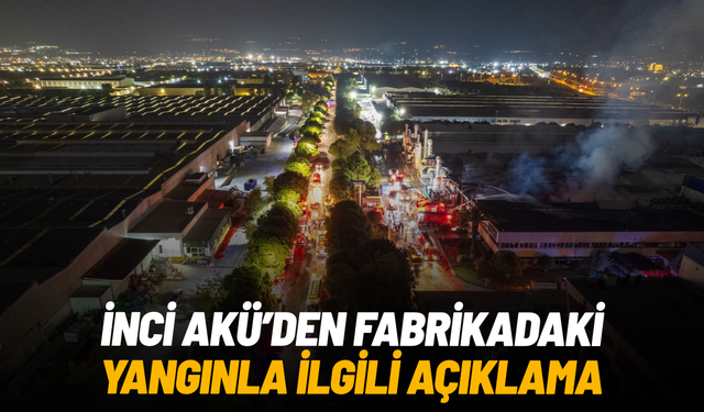 İnci Akü'den fabrikadaki yangınla ilgili açıklama