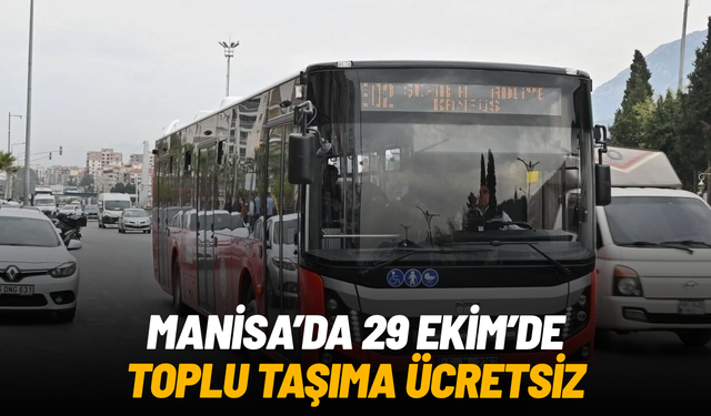 Manisa’da 29 Ekim’de toplu ulaşım ücretsiz olacak