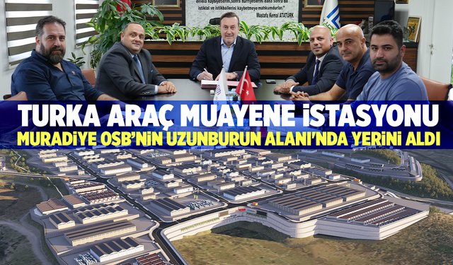 Turka Araç Muayene İstasyonu, Muradiye OSB’nin Uzunburun Alanı'nda Yerini Aldı