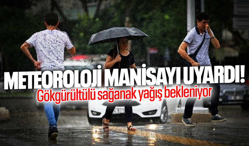 Manisa'nın 5 ilçesi için kuvvetli sağanak yağış uyarısı