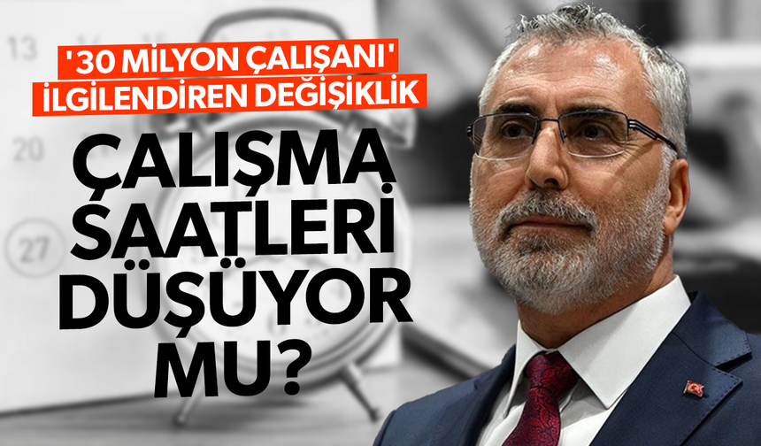 Bakan Işıkhan açıkladı... Çalışma saatleri düşüyor mu?