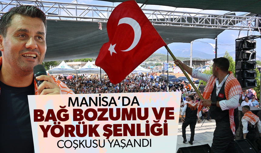 Manisa'da Bağ Bozumu ve Yörük Şenliği coşkusu yaşandı