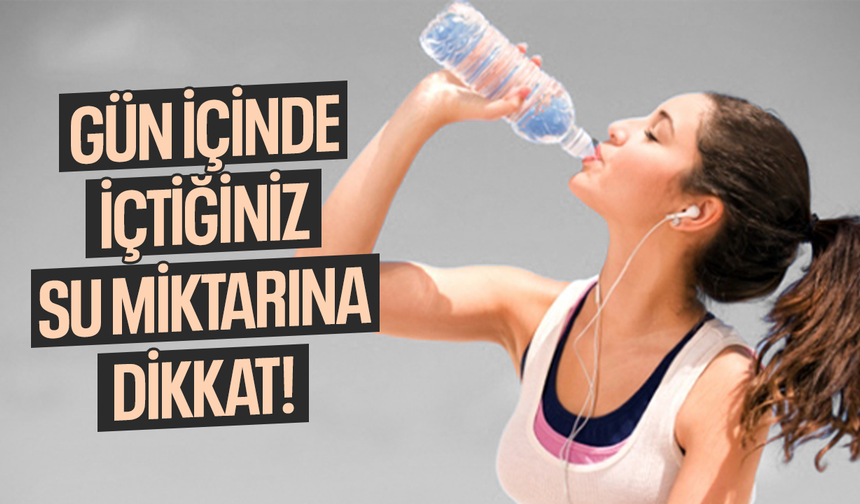 Gün içinde içtiğiniz su miktarına dikkat!