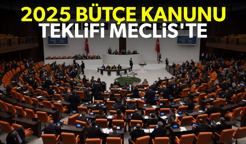 2025 Bütçe Kanunu Teklifi Meclis'te