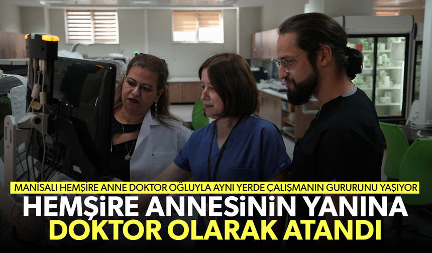 Hemşire annesinin yanına doktor olarak atandı