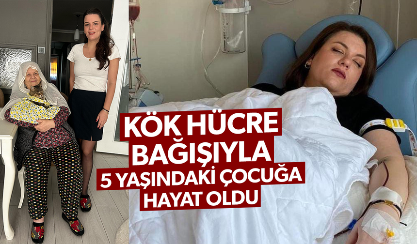 Kök hücre bağışıyla 5 yaşındaki çocuğa hayat oldu