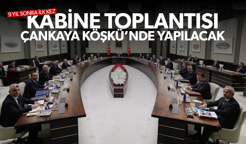 9 yıl aradan sonra Çankaya Köşkü’nde ilk... Kabine Toplantısı yapılacak