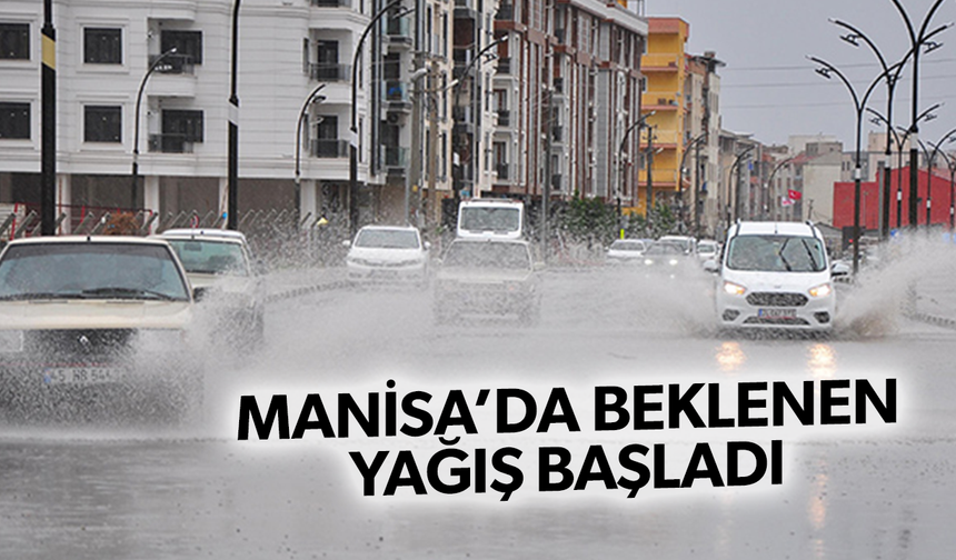 Manisa’da beklenen yağmur başladı!