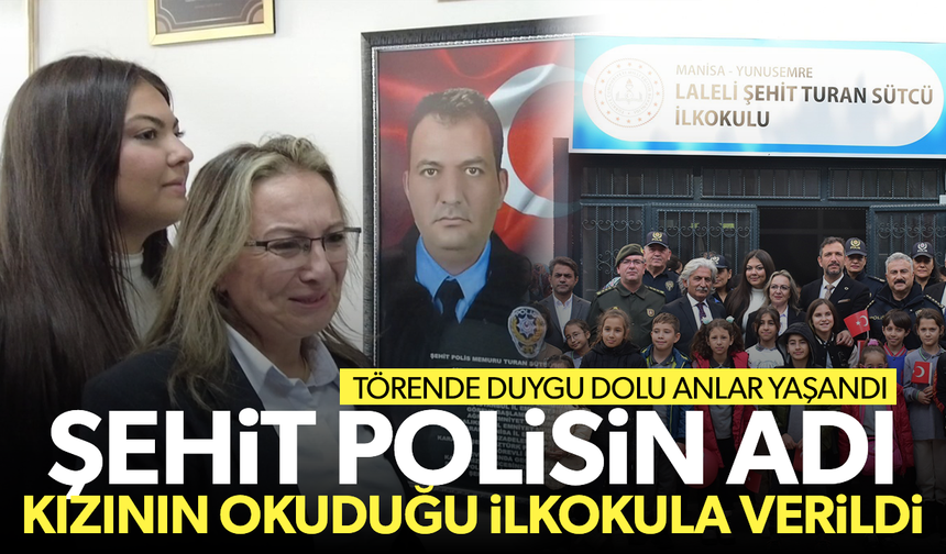 Şehit polisin adı kızının okuduğu ilkokula verildi