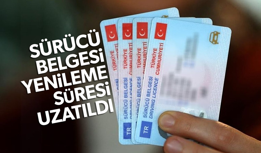 Eski tip sürücü belgelerinin yenilenme süresi uzatıldı