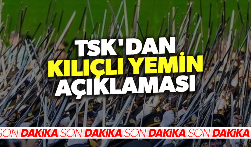 TSK'dan teğmenlerin kılıçlı yemini hakkında açıklama