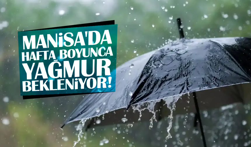 Manisa’da 5 günlük hava durumu: Yağış hafta boyu sürecek