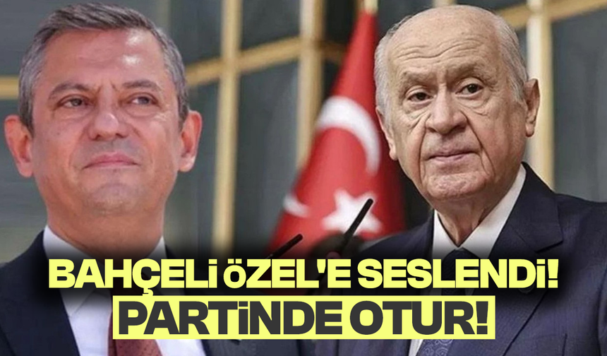 Bahçeli Özel'e seslendi: Partinde otur!
