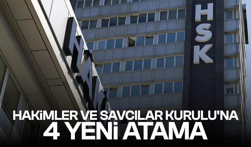 Hakimler ve Savcılar Kurulu'na 4 yeni üye atandı