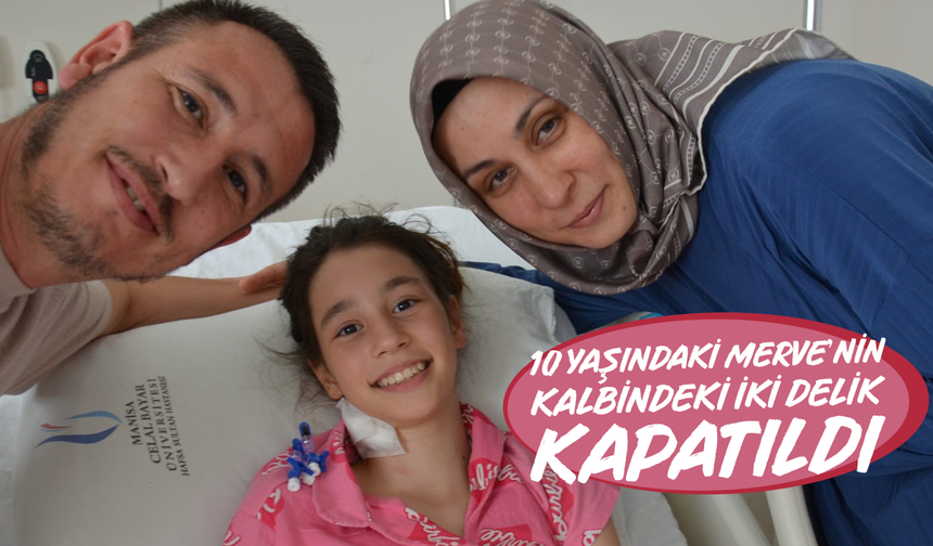 10 yaşındaki Merve’nin kalbindeki iki delik kapatıldı