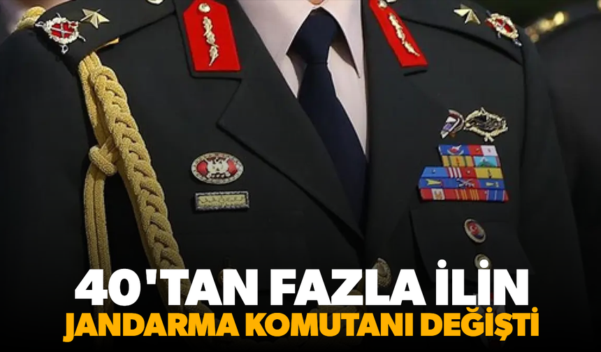 40'tan fazla ilin jandarma komutanı değişti