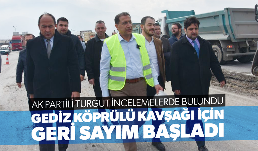 Gediz Köprülü Kavşağı için geri sayım başladı