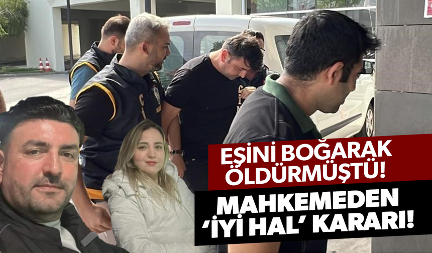 Eşini boğarak öldürmüştü! Mahkeme “İyi hal” dedi