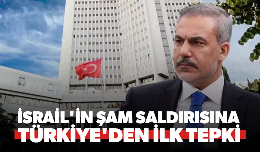 İsrail'in Şam saldırısına Türkiye'den ilk tepki