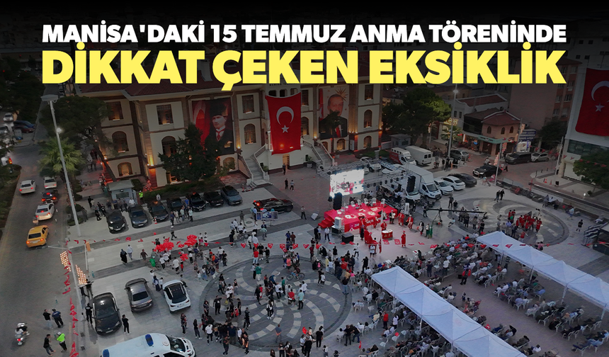 Manisa'daki 15 Temmuz anma töreninde dikkat çeken eksiklik