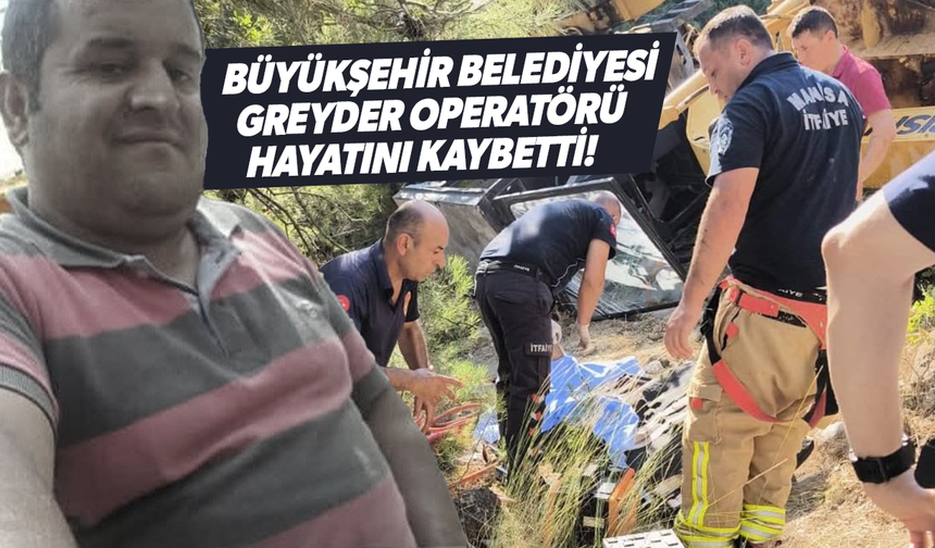 Greyder operatörü kazada yaşamını yitirdi