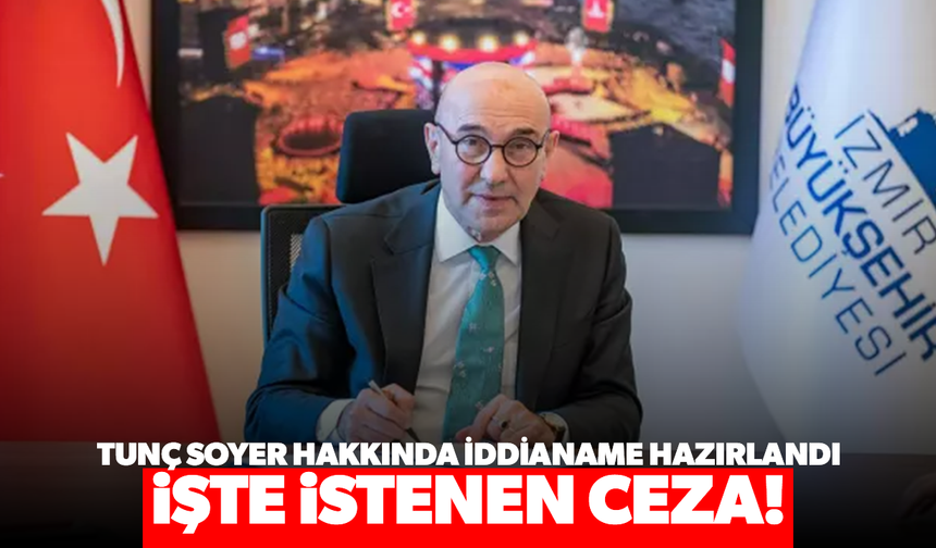 Tunç Soyer hakkında iddianame hazırlandı, işte istenen ceza!