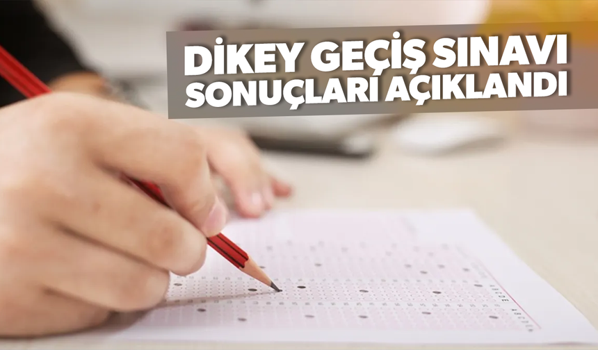 Dikey Geçiş Sınavı sonuçları açıklandı