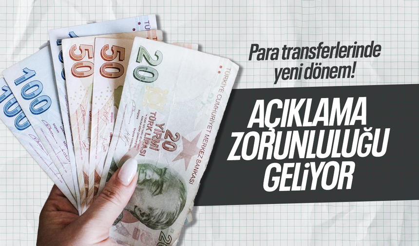 Para transferlerinde yeni dönem: Açıklama zorunluluğu geliyor